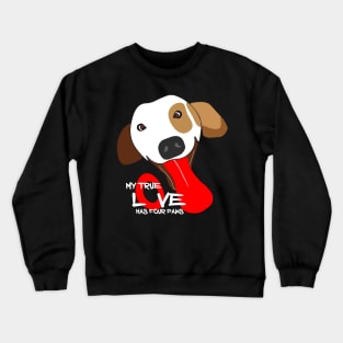 MY TRUE LOVE HAS FOUR PAWS Crewneck Sweatshirt